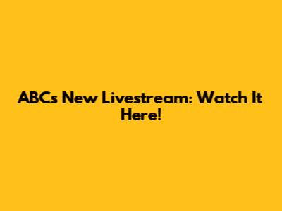 ABC's New Livestream: Watch It Here!