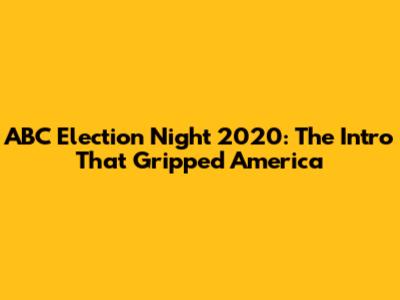 ABC Election Night 2020: The Intro That Gripped America
