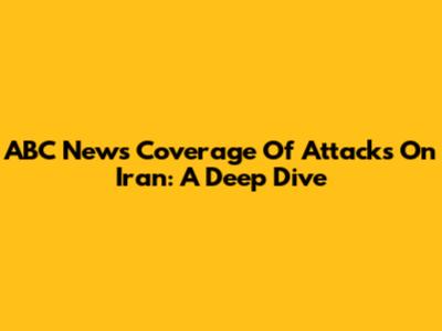 ABC News' Coverage Of Attacks On Iran: A Deep Dive