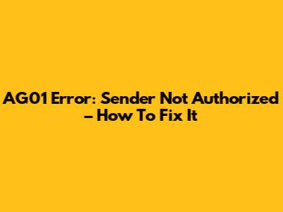 AG01 Error: Sender Not Authorized – How To Fix It