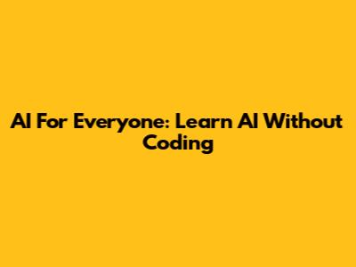 AI For Everyone: Learn AI Without Coding