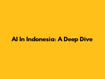 AI In Indonesia: A Deep Dive
