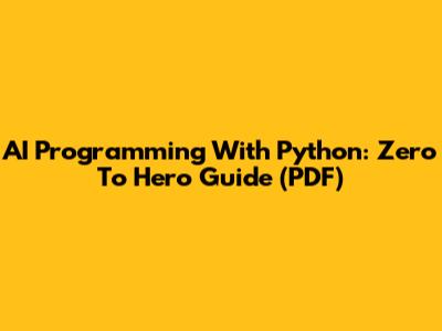 AI Programming With Python: Zero To Hero Guide (PDF)