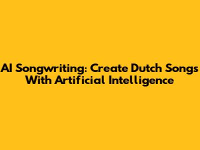 AI Songwriting: Create Dutch Songs With Artificial Intelligence