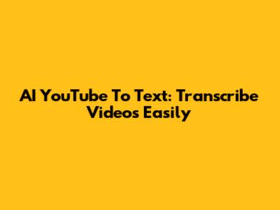 AI YouTube To Text: Transcribe Videos Easily