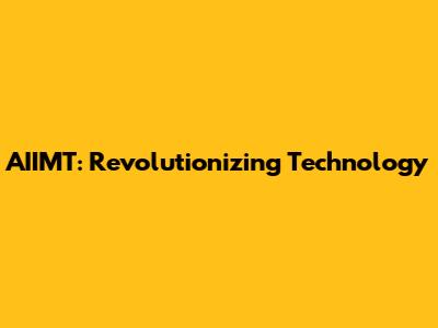 AIIMT: Revolutionizing Technology