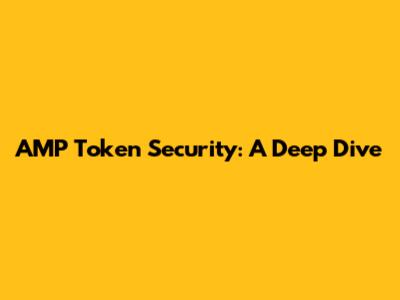 AMP Token Security: A Deep Dive