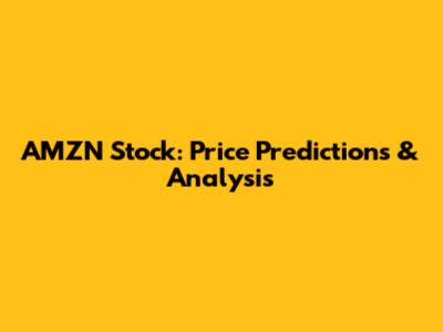 AMZN Stock: Price Predictions & Analysis