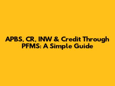 APBS, CR, INW & Credit Through PFMS: A Simple Guide