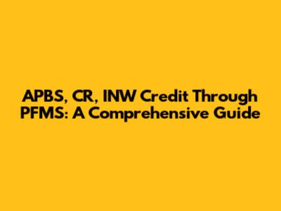 APBS, CR, INW Credit Through PFMS: A Comprehensive Guide