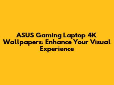 ASUS Gaming Laptop 4K Wallpapers: Enhance Your Visual Experience