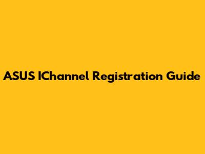 ASUS IChannel Registration Guide