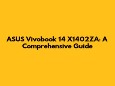 ASUS Vivobook 14 X1402ZA: A Comprehensive Guide