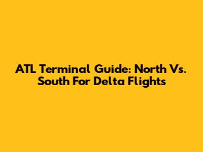 ATL Terminal Guide: North Vs. South For Delta Flights