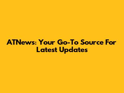 ATNews: Your Go-To Source For Latest Updates
