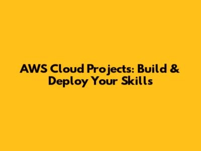 AWS Cloud Projects: Build & Deploy Your Skills