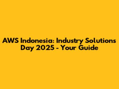 AWS Indonesia: Industry Solutions Day 2025 - Your Guide