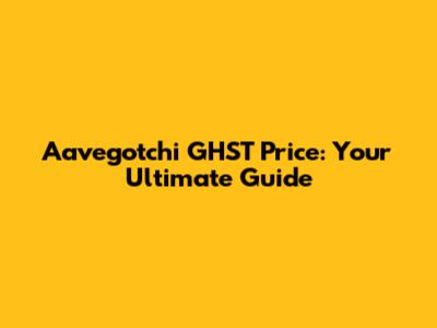 Aavegotchi GHST Price: Your Ultimate Guide