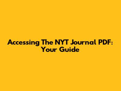 Accessing The NYT Journal PDF: Your Guide