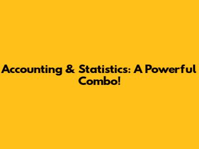 Accounting & Statistics: A Powerful Combo!
