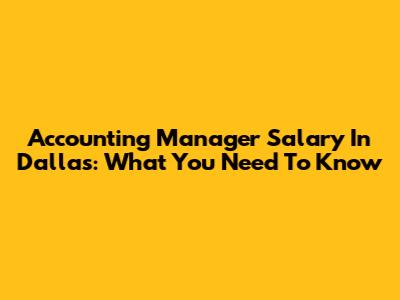 Accounting Manager Salary In Dallas: What You Need To Know