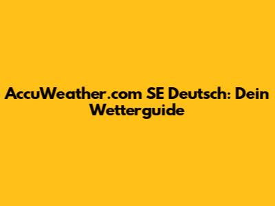 AccuWeather.com SE Deutsch: Dein Wetterguide