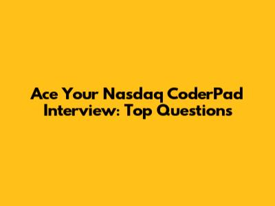 Ace Your Nasdaq CoderPad Interview: Top Questions