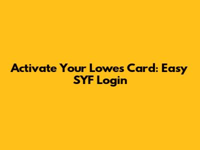 Activate Your Lowe's Card: Easy SYF Login