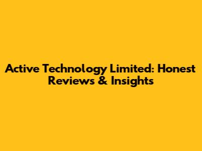 Active Technology Limited: Honest Reviews & Insights