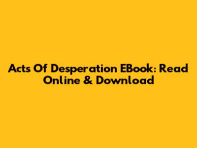 Acts Of Desperation EBook: Read Online & Download