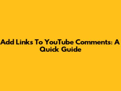 Add Links To YouTube Comments: A Quick Guide