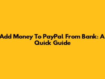 Add Money To PayPal From Bank: A Quick Guide
