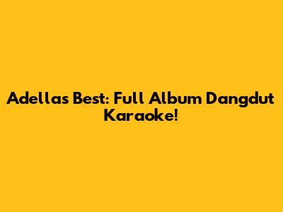 Adella's Best: Full Album Dangdut Karaoke!