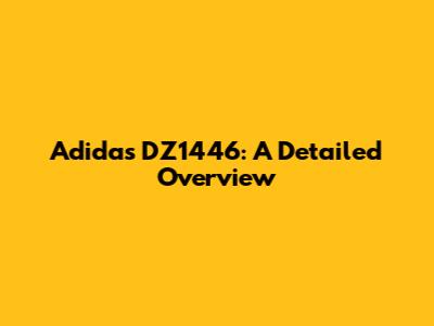Adidas DZ1446: A Detailed Overview