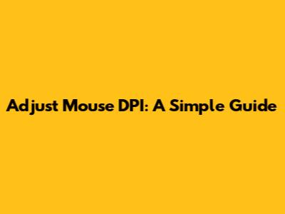 Adjust Mouse DPI: A Simple Guide