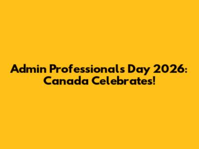 Admin Professionals Day 2026: Canada Celebrates!