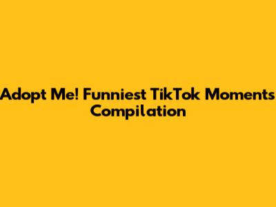 Adopt Me! Funniest TikTok Moments Compilation