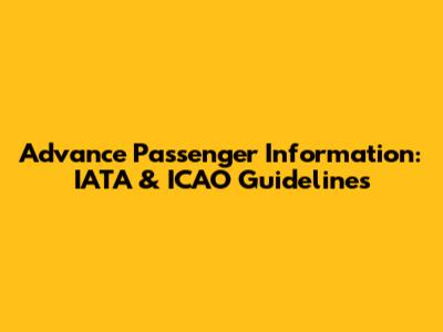 Advance Passenger Information: IATA & ICAO Guidelines