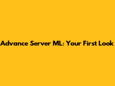 Advance Server ML: Your First Look