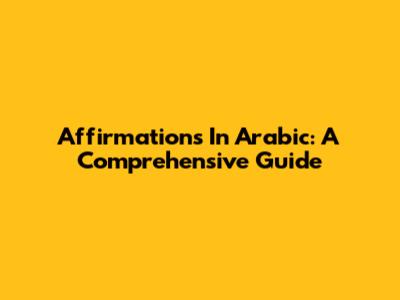 Affirmations In Arabic: A Comprehensive Guide