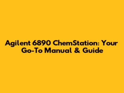 Agilent 6890 ChemStation: Your Go-To Manual & Guide