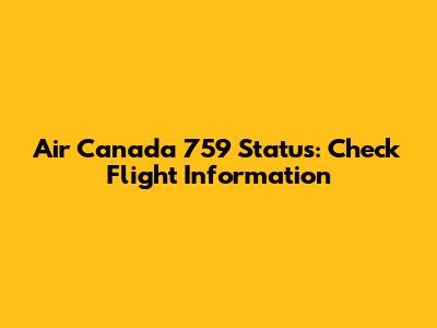 Air Canada 759 Status: Check Flight Information