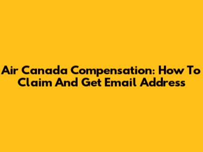 Air Canada Compensation: How To Claim And Get Email Address