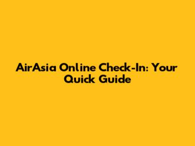 AirAsia Online Check-In: Your Quick Guide