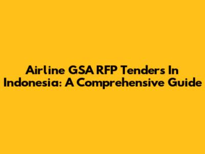 Airline GSA RFP Tenders In Indonesia: A Comprehensive Guide
