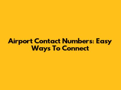 Airport Contact Numbers: Easy Ways To Connect