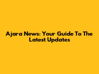 Ajara News: Your Guide To The Latest Updates