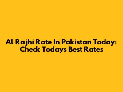Al Rajhi Rate In Pakistan Today: Check Today's Best Rates
