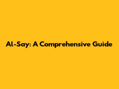 Al-Say: A Comprehensive Guide