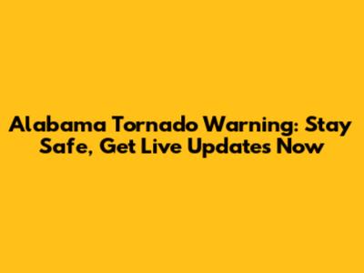 Alabama Tornado Warning: Stay Safe, Get Live Updates Now